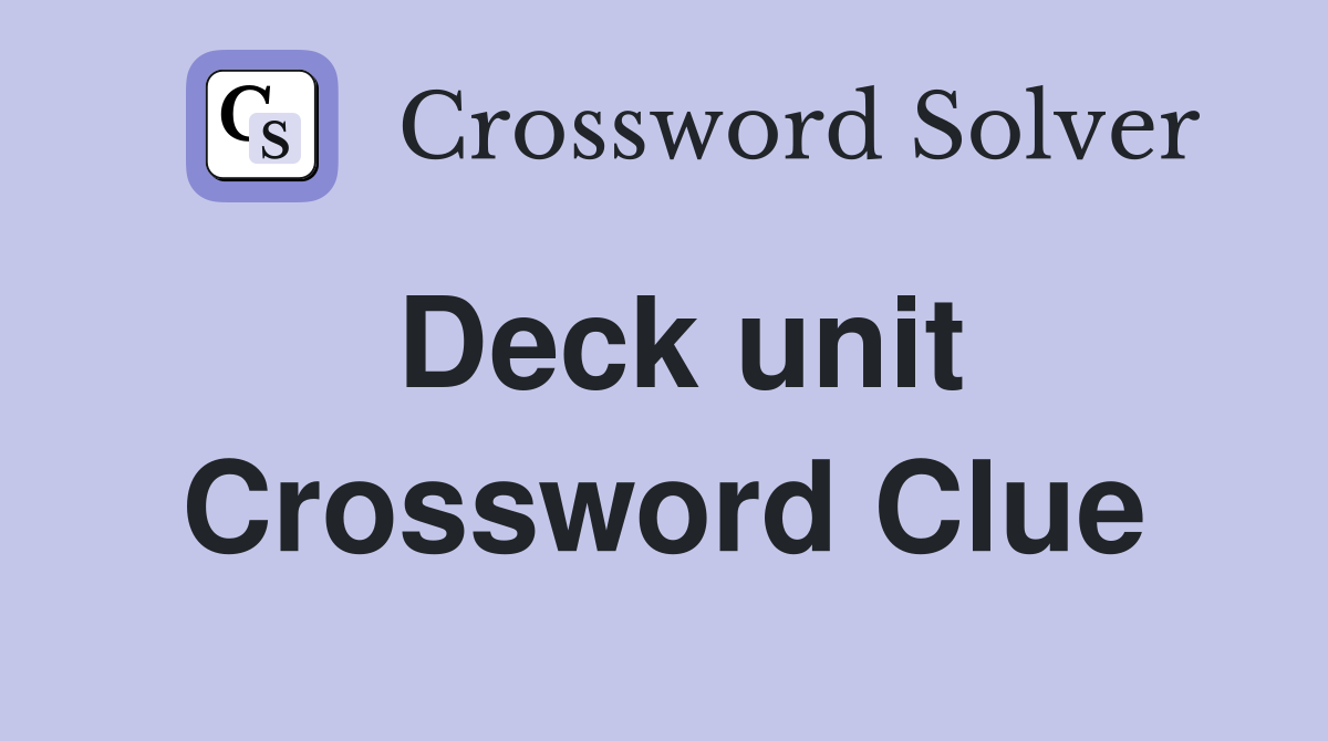 Deck unit Crossword Clue