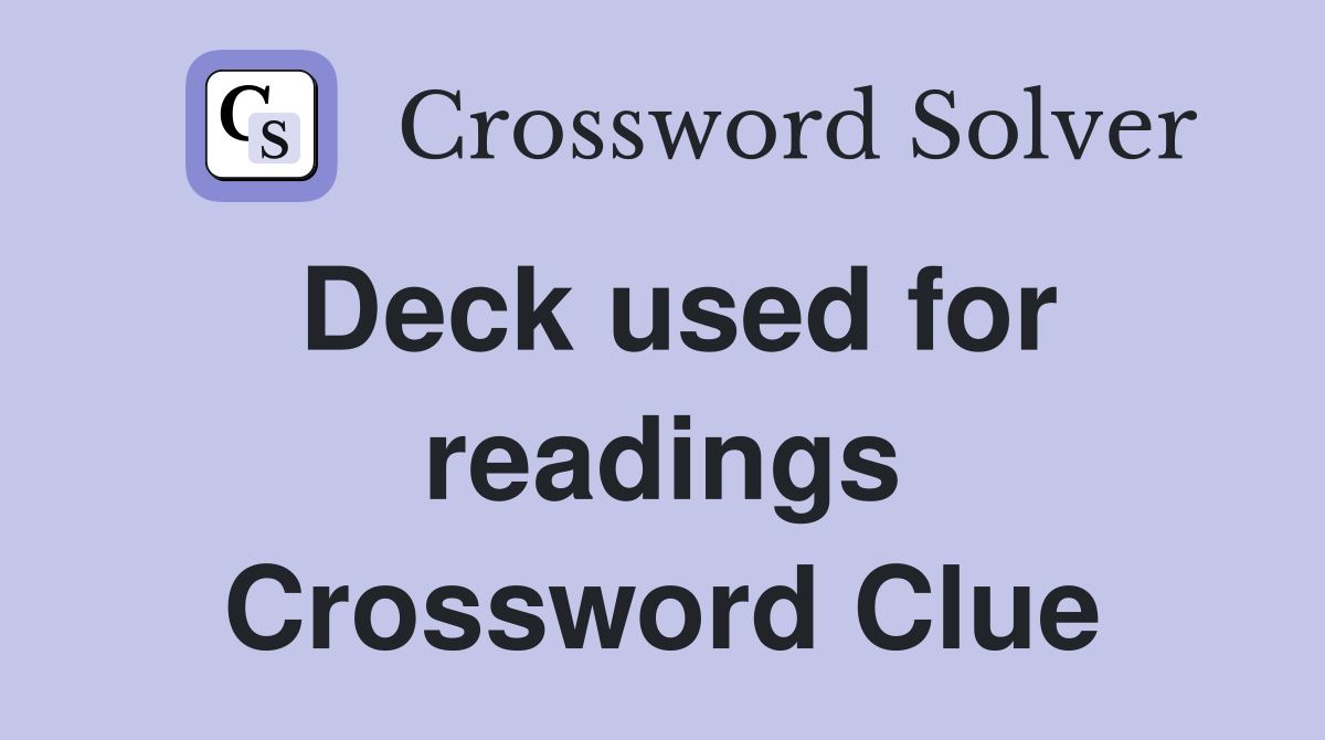 Deck used for readings Crossword Clue