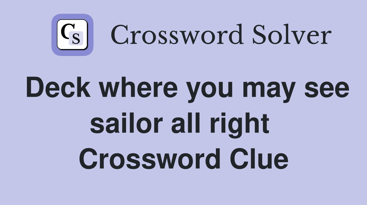 Deck where you may see sailor all right  Crossword Clue