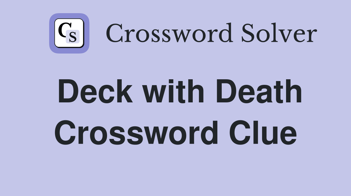 Deck with Death Crossword Clue