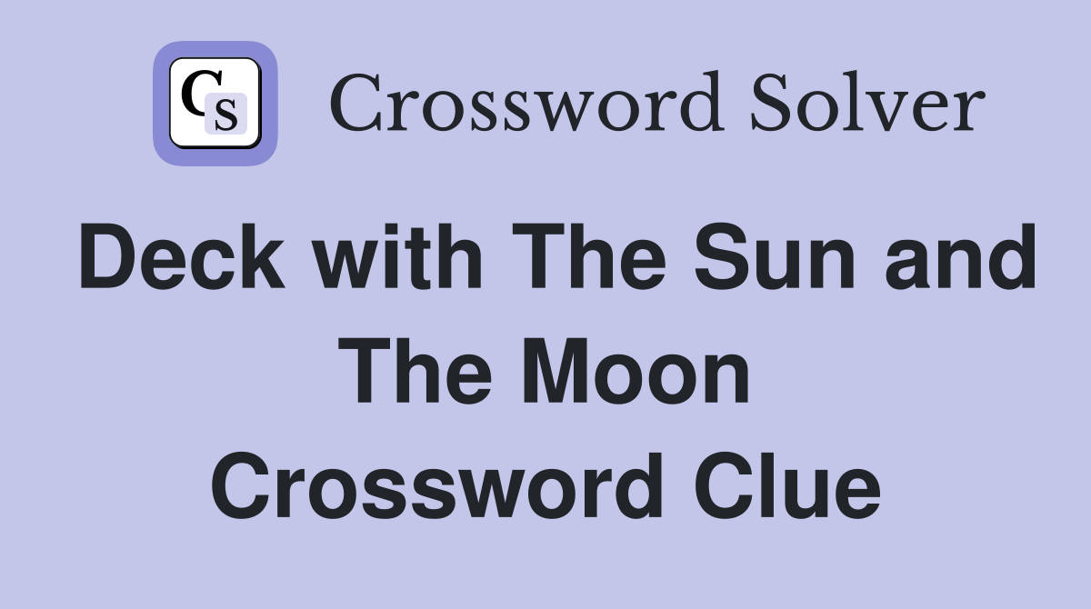 Deck with The Sun and The Moon Crossword Clue