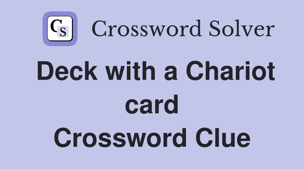 Deck with a Chariot card Crossword Clue