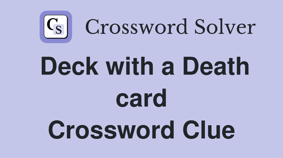 Deck with a Death card Crossword Clue