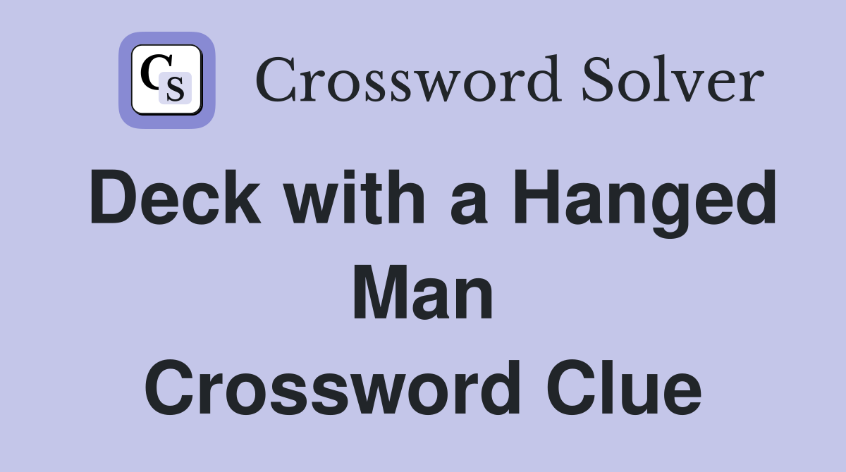 Deck with a Hanged Man Crossword Clue
