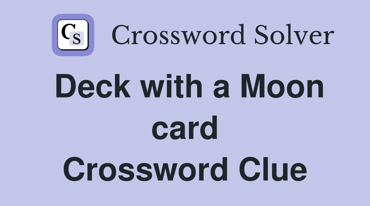 Deck with a Moon card Crossword Clue