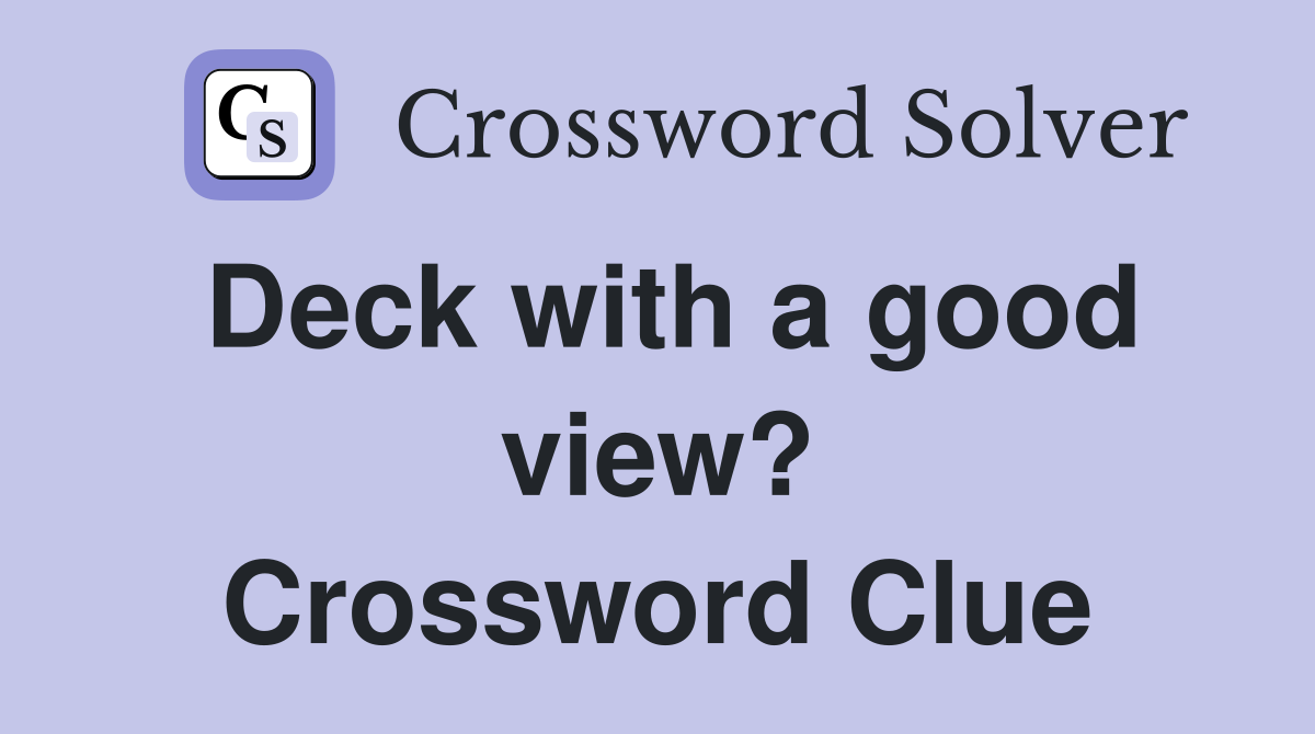 Deck with a good view? Crossword Clue