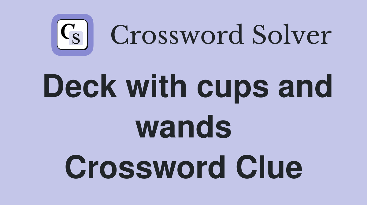 Deck with cups and wands Crossword Clue