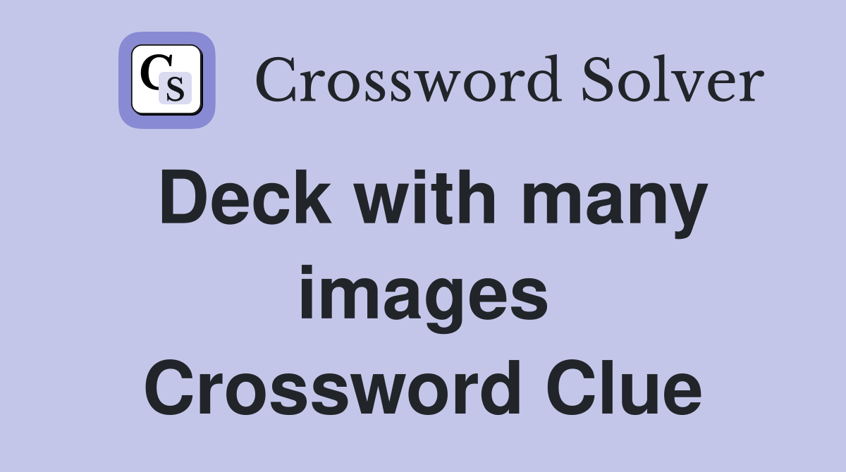 Deck with many images Crossword Clue