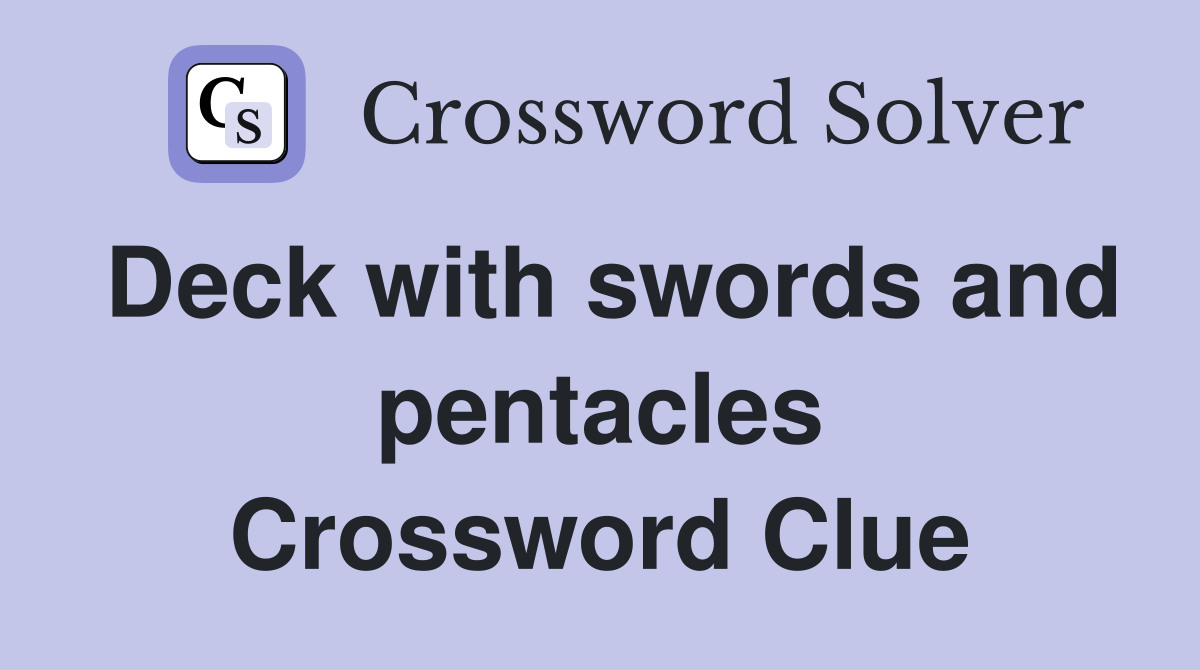 Deck with swords and pentacles Crossword Clue