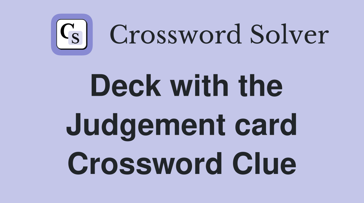Deck with the Judgement card Crossword Clue