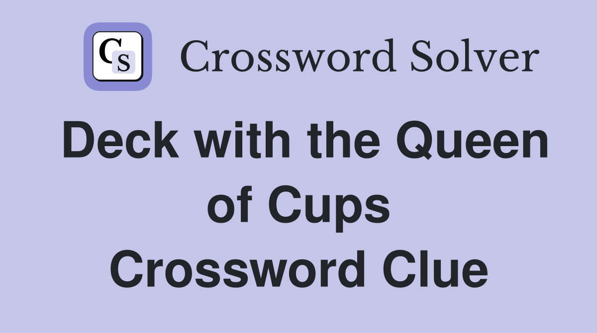 Deck with the Queen of Cups Crossword Clue