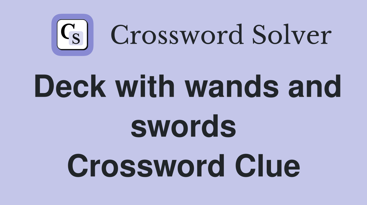 Deck with wands and swords Crossword Clue