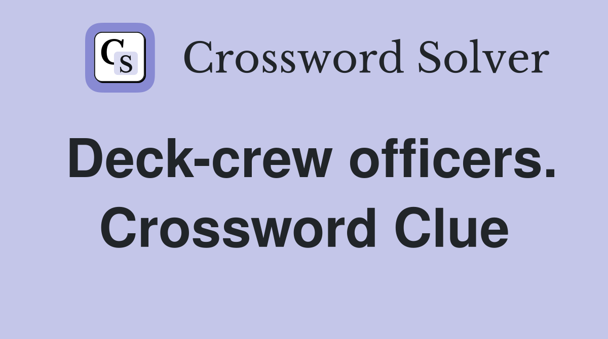 Deck-crew officers. Crossword Clue