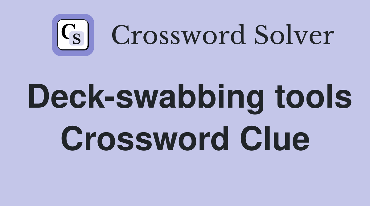 Deck-swabbing tools Crossword Clue