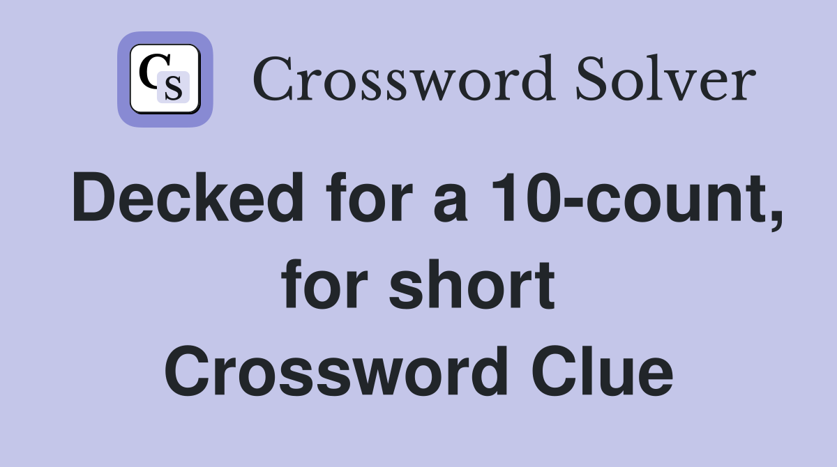 Decked for a 10-count, for short Crossword Clue