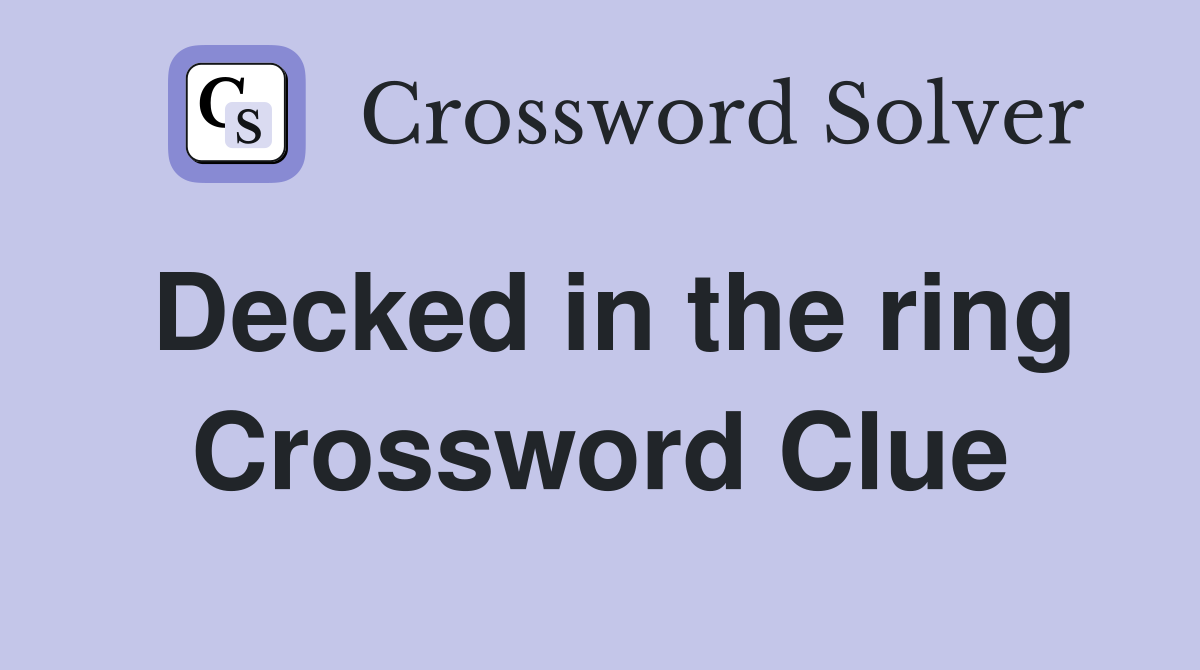 Decked in the ring Crossword Clue