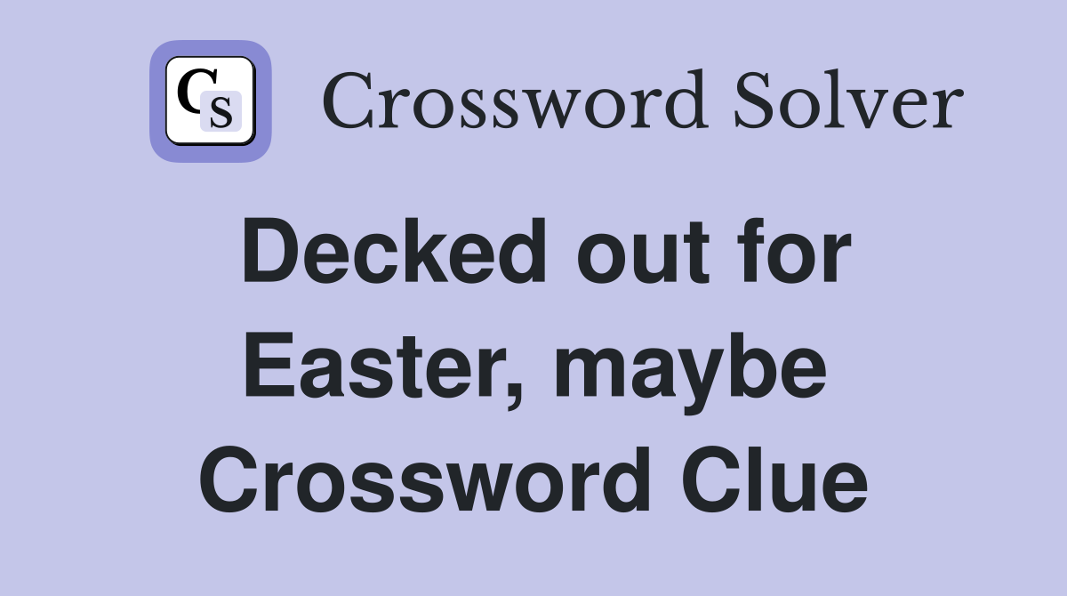 Decked out for Easter, maybe Crossword Clue
