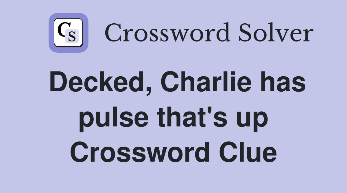 Decked, Charlie has pulse that's up Crossword Clue