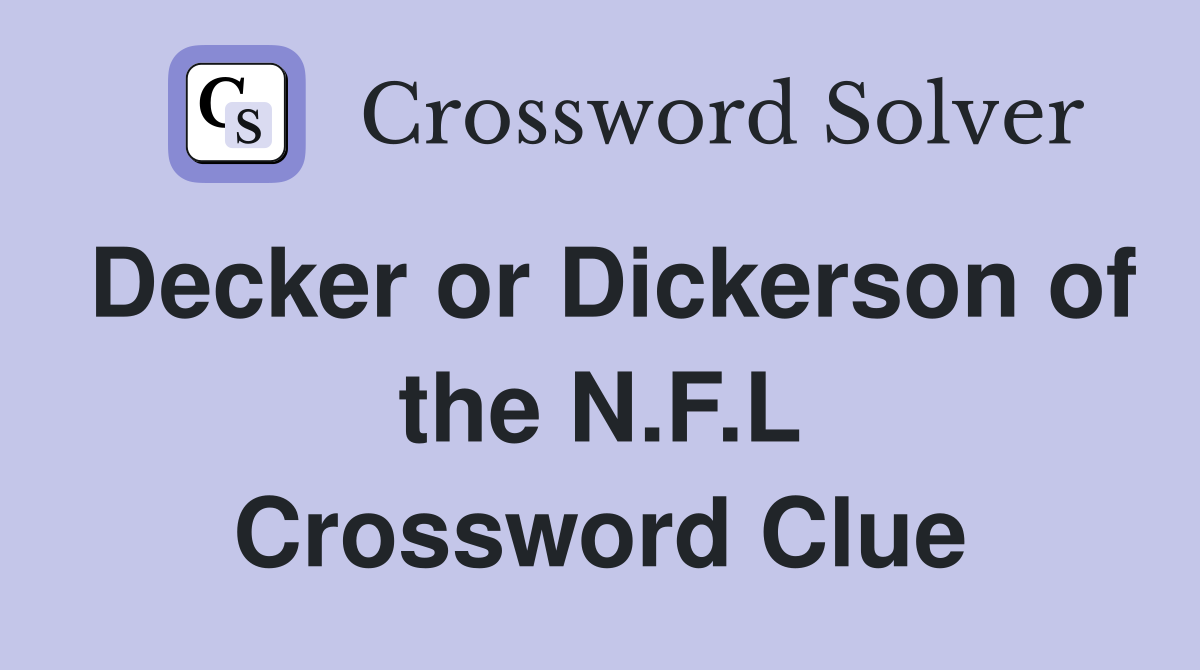Decker or Dickerson of the N.F.L Crossword Clue