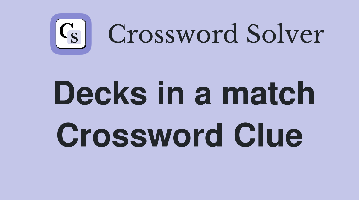 Decks in a match Crossword Clue