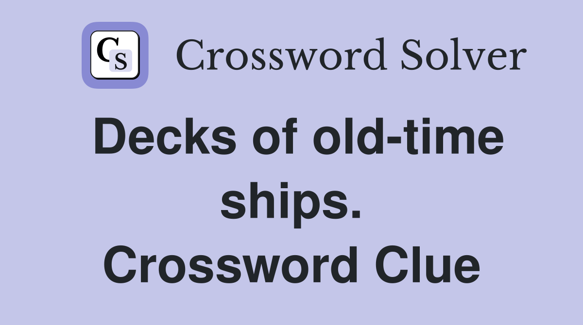 Decks of old-time ships. Crossword Clue