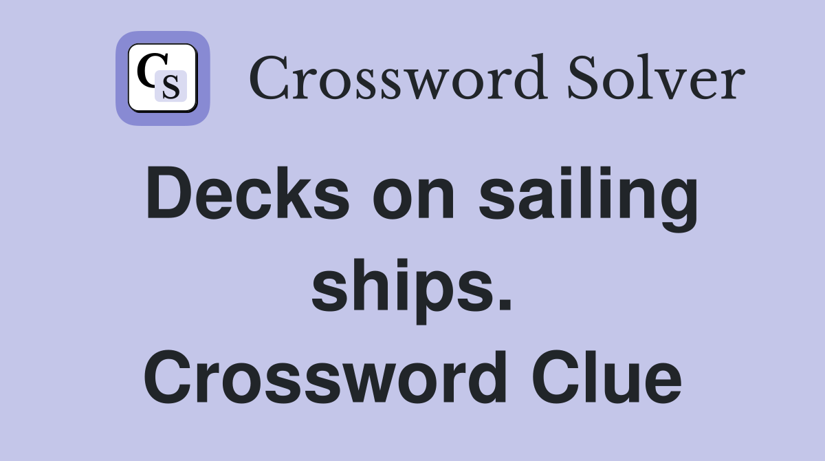 Decks on sailing ships. Crossword Clue