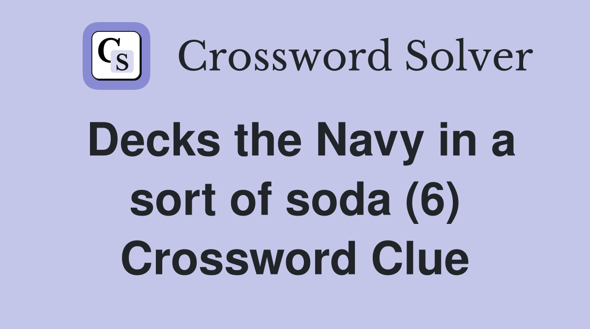 Decks the Navy in a sort of soda (6) Crossword Clue