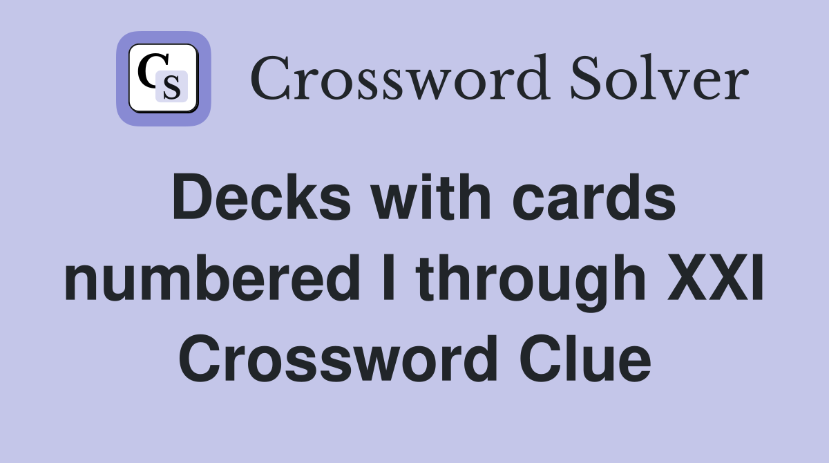 Decks with cards numbered I through XXI Crossword Clue