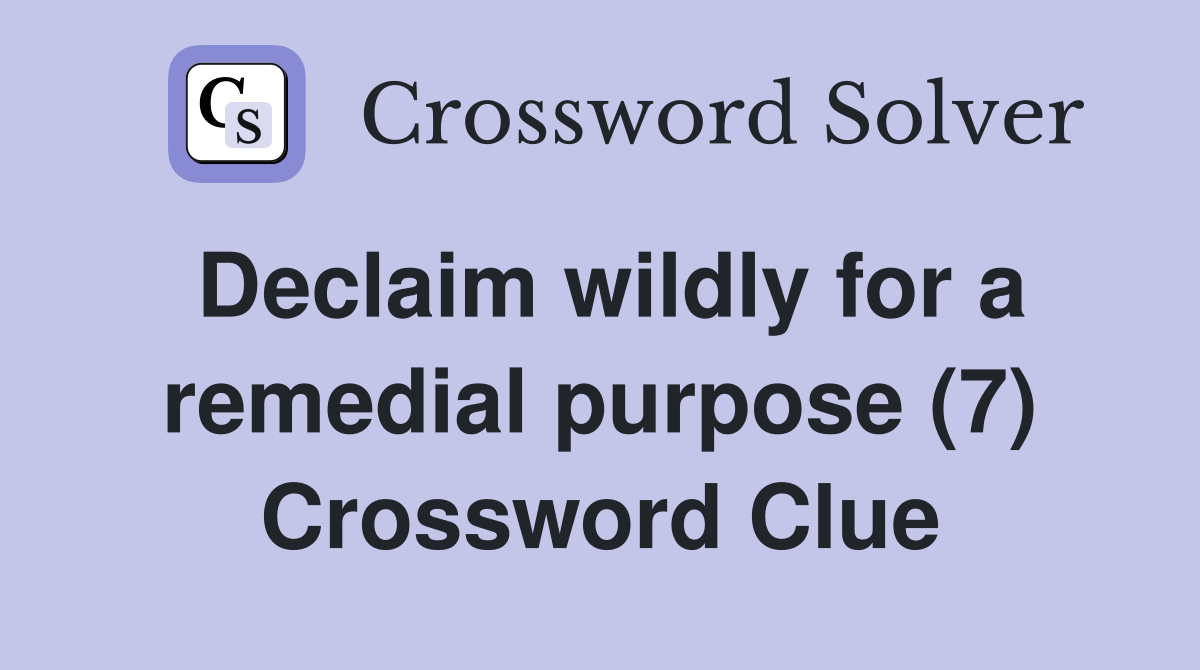 Declaim wildly for a remedial purpose (7) Crossword Clue