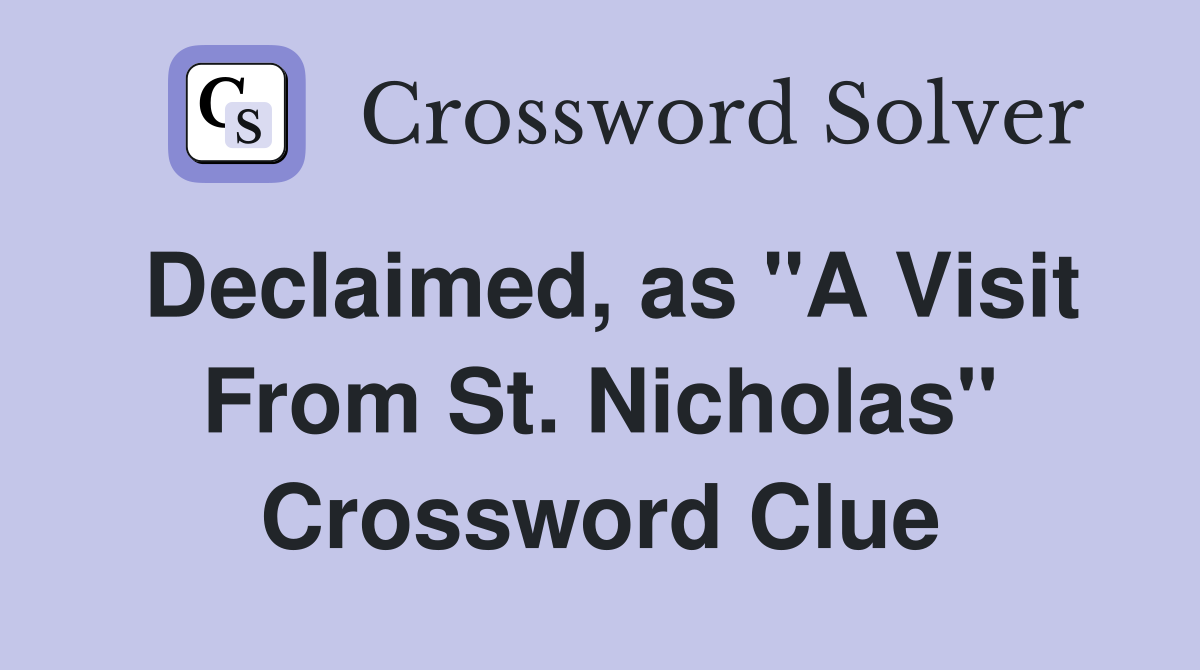 Declaimed, as "A Visit From St. Nicholas" Crossword Clue