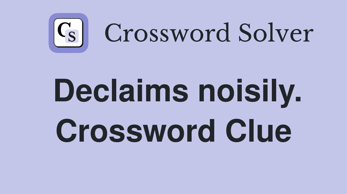 Declaims noisily. Crossword Clue