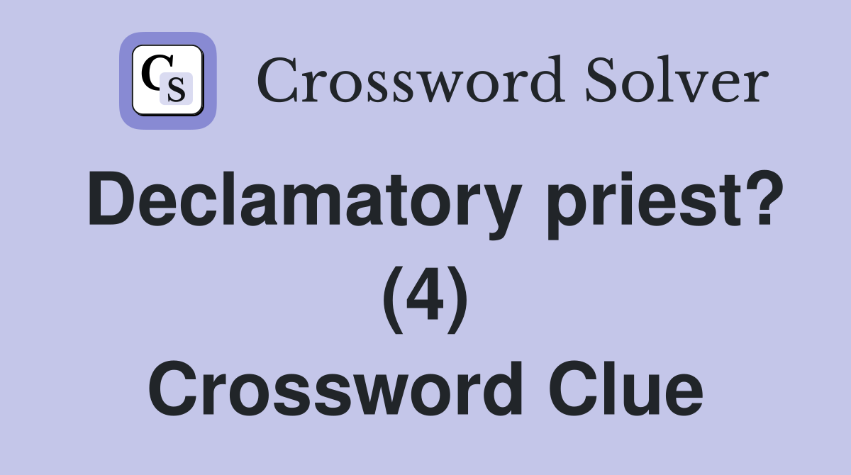 Declamatory priest? (4) Crossword Clue