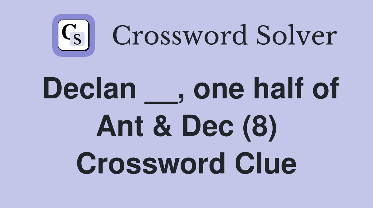 Declan __, one half of Ant & Dec (8) Crossword Clue