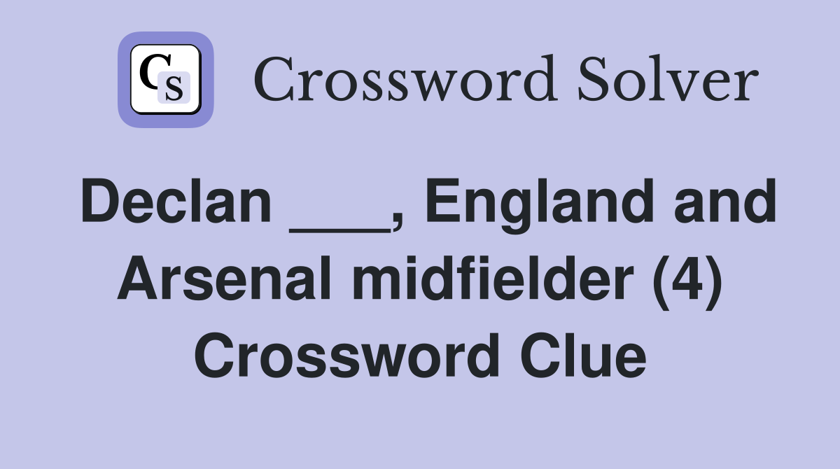 Declan ___, England and Arsenal midfielder (4) Crossword Clue