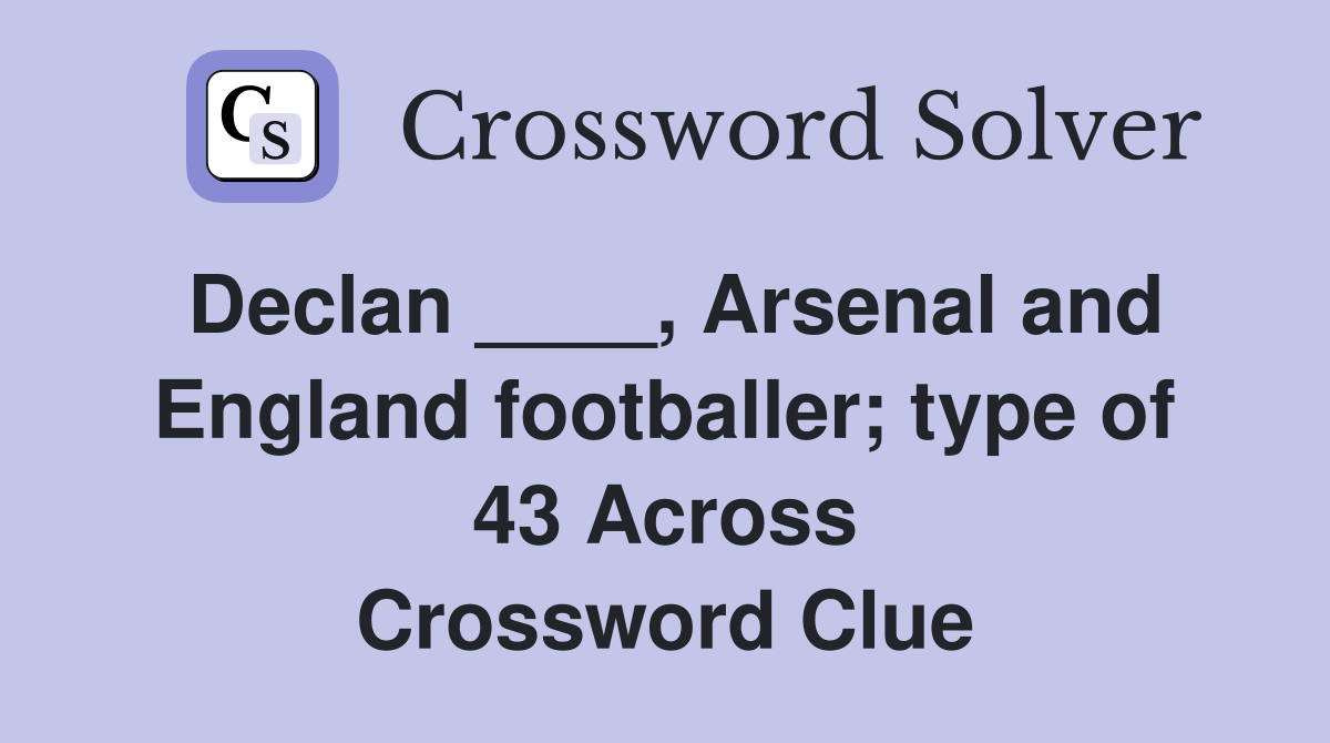 Declan ____, Arsenal and England footballer; type of 43 Across Crossword Clue