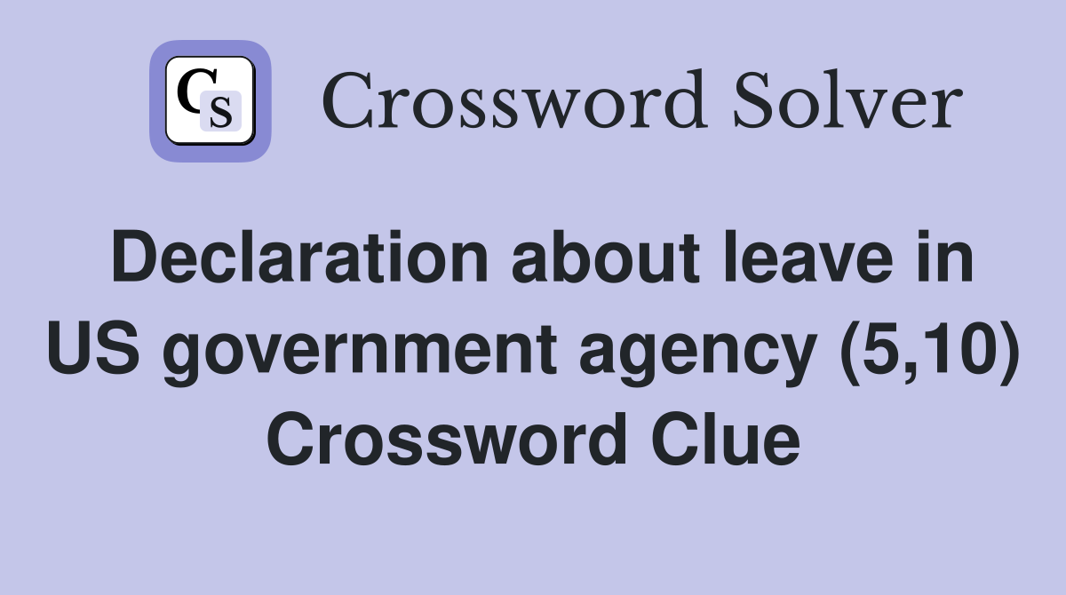 Declaration about leave in US government agency (5,10) Crossword Clue