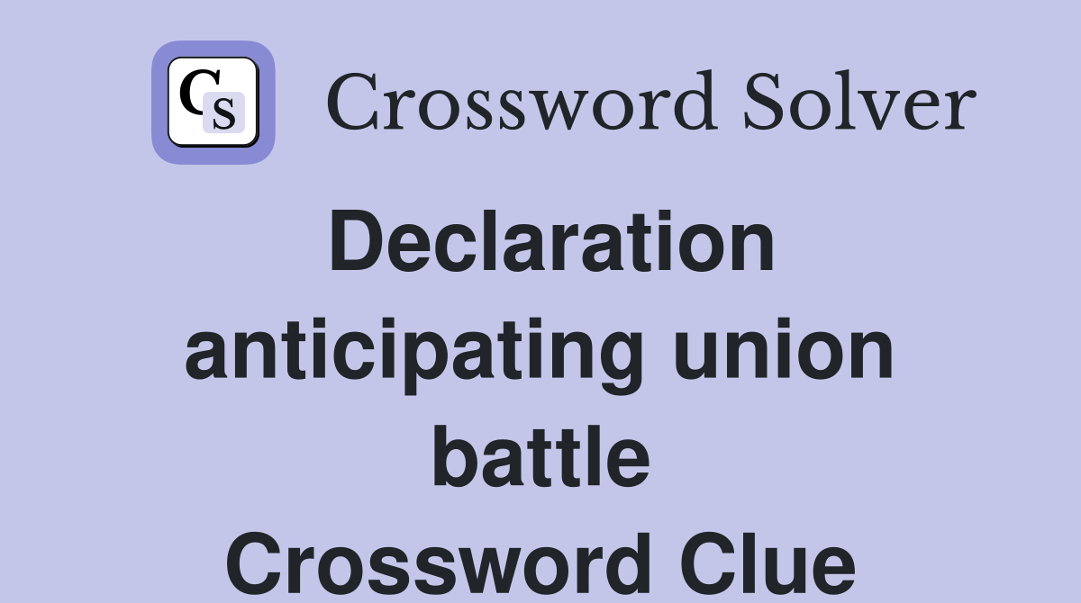 Declaration anticipating union battle Crossword Clue