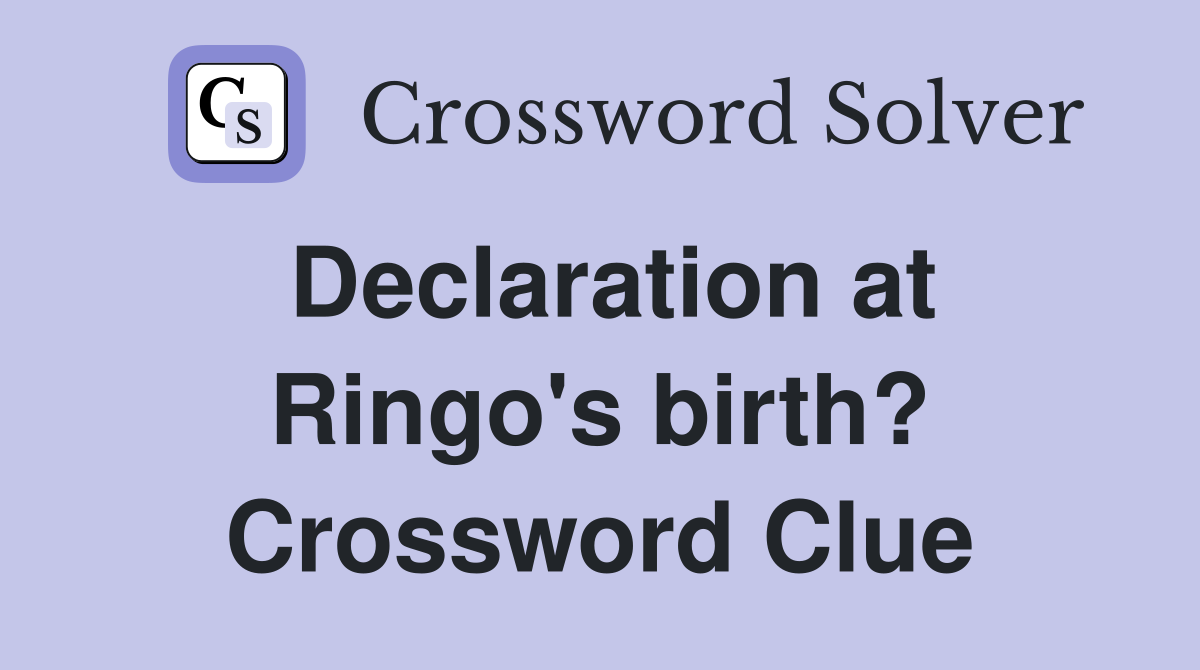 Declaration at Ringo's birth? Crossword Clue