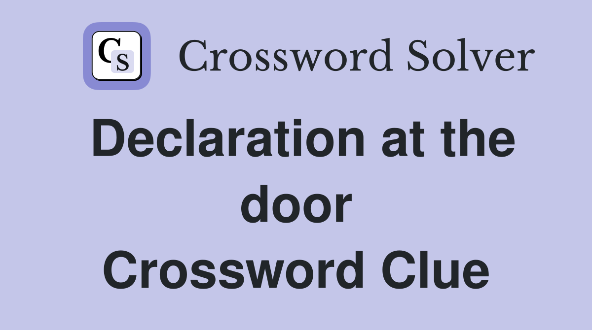 Declaration at the door Crossword Clue
