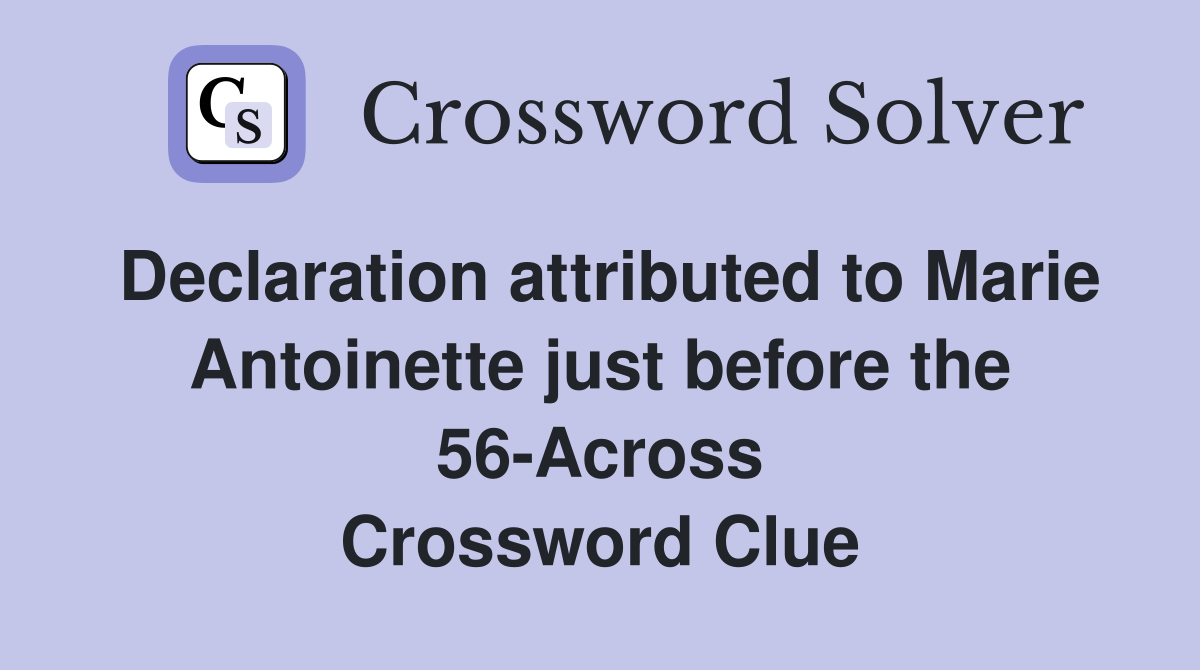 Declaration attributed to Marie Antoinette just before the 56-Across Crossword Clue