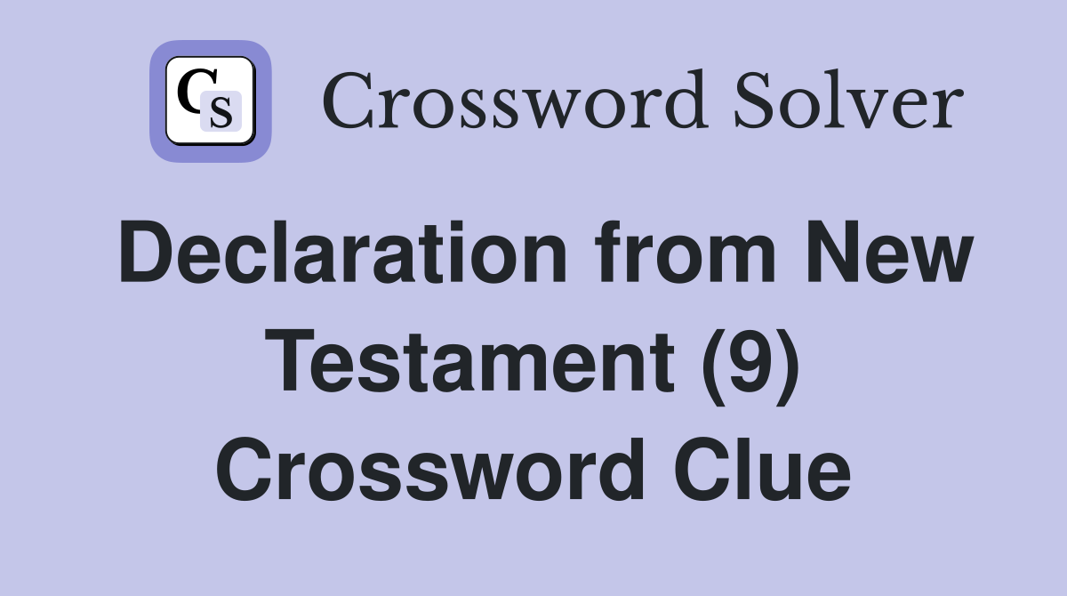 Declaration from New Testament (9) Crossword Clue