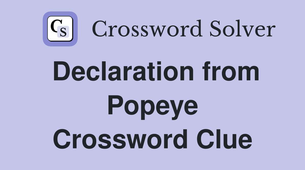 Declaration from Popeye Crossword Clue
