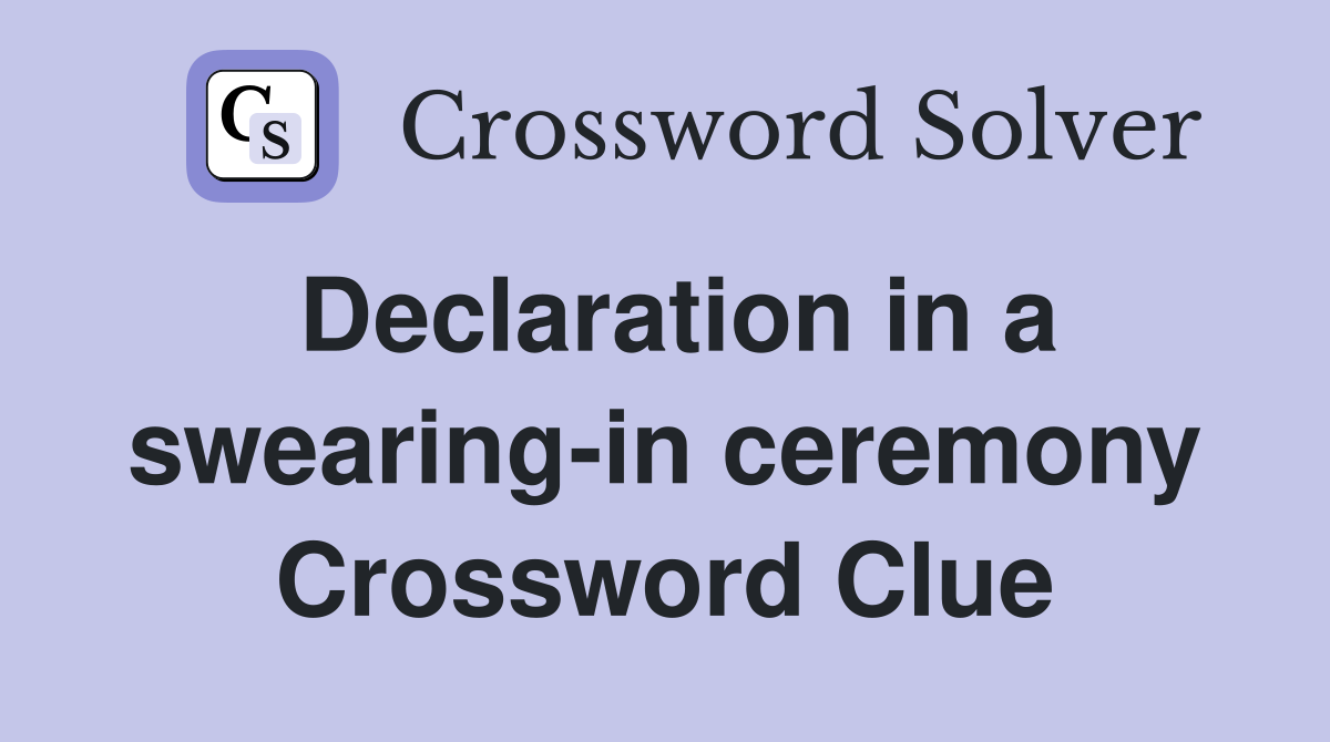 Declaration in a swearing-in ceremony Crossword Clue