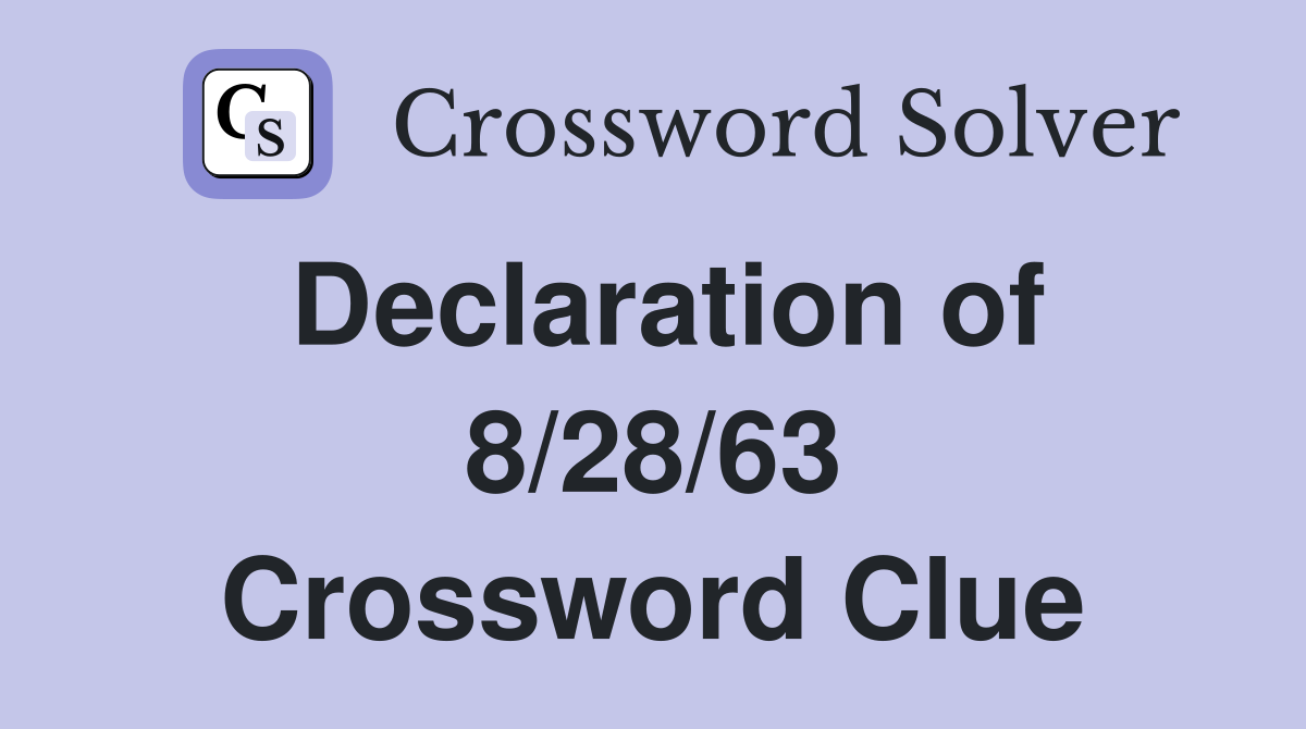 Declaration of 8/28/63 Crossword Clue