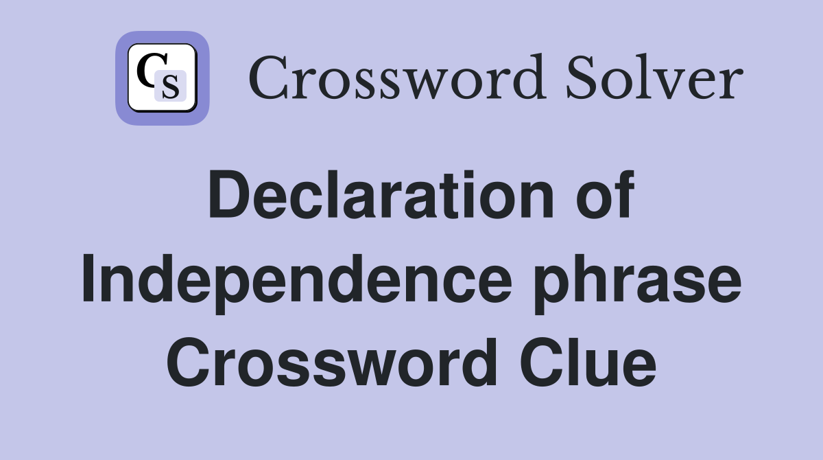 Declaration of Independence phrase Crossword Clue