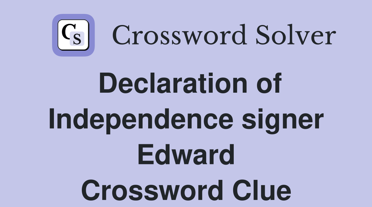 Declaration of Independence signer Edward Crossword Clue
