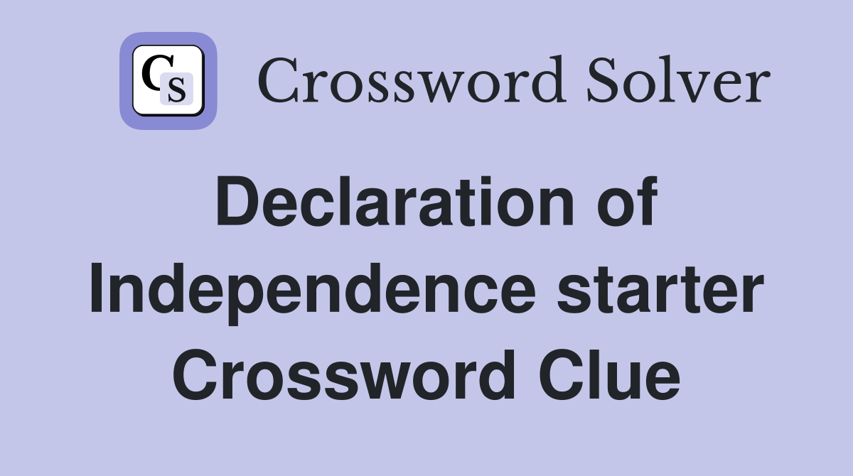 Declaration of Independence starter Crossword Clue