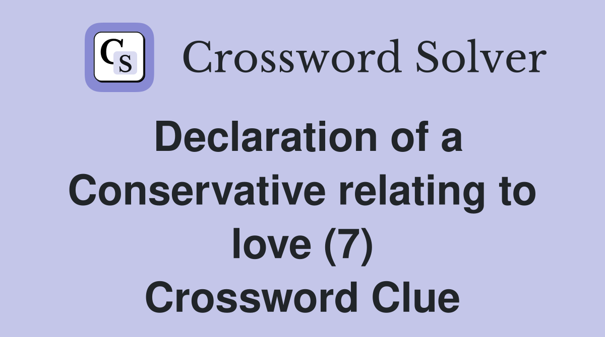 Declaration of a Conservative relating to love (7) Crossword Clue