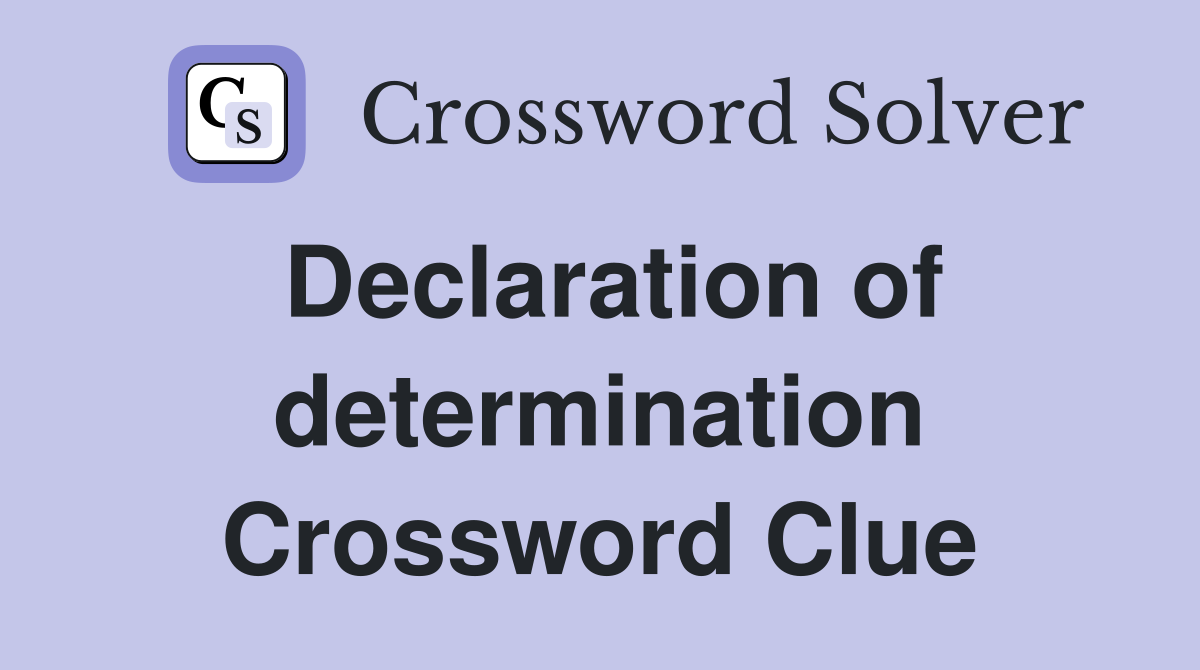 Declaration of determination Crossword Clue