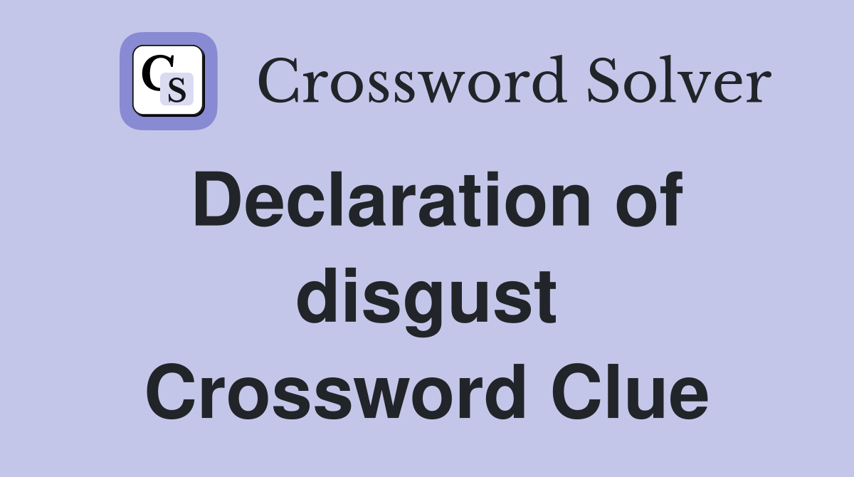 Declaration of disgust Crossword Clue
